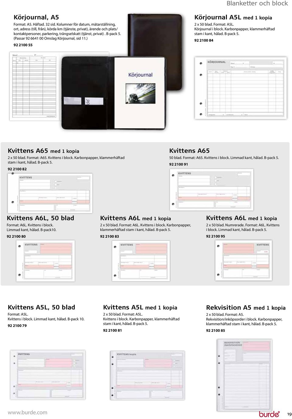 (Passar 92 6641 00 Omslag Körjournal, sid 11.) 92 2100 55 Körjournal A5L med 1 kopia 2 x 50 blad. Format: A5L. Körjournal i block. Karbonpapper, klammerhäftad stam i kant, hålad. B-pack 5.