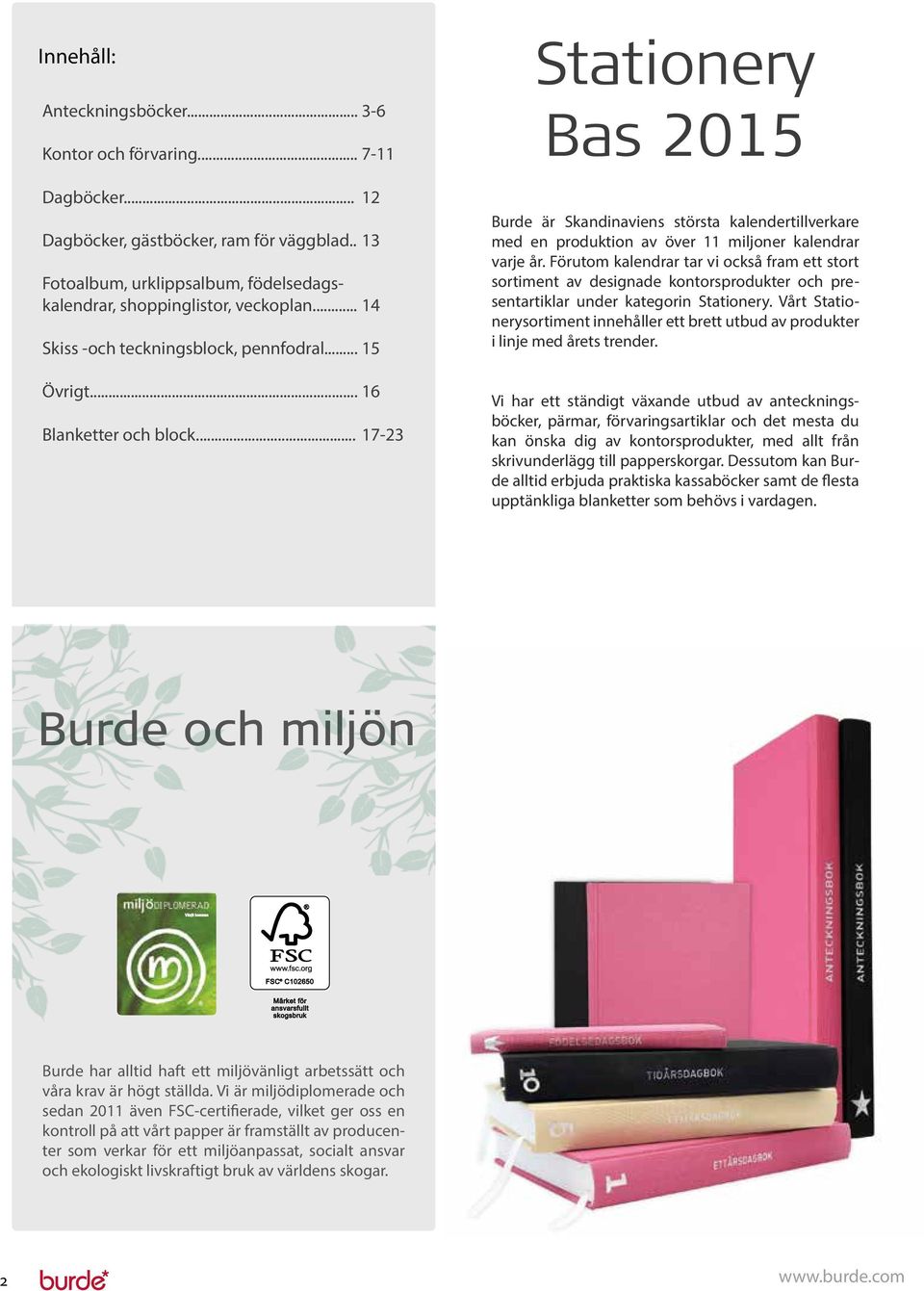 .. 17-23 14 Stationery Bas 2015 Burde är Skandinaviens största kalendertillverkare med en produktion av över 11 miljoner kalendrar varje år.