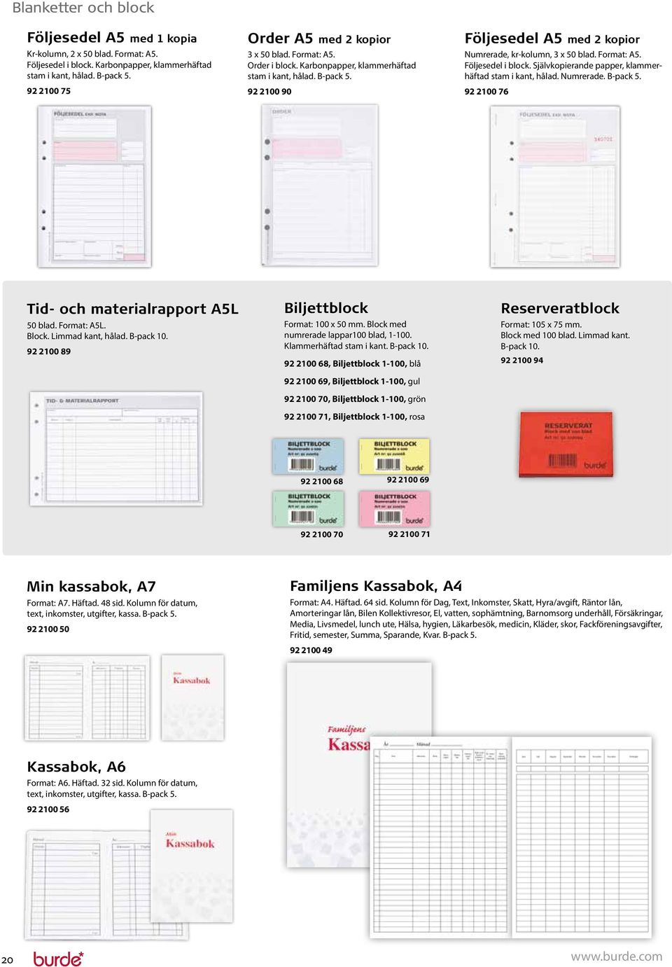 92 2100 90 Följesedel A5 med 2 kopior Numrerade, kr-kolumn, 3 x 50 blad. Format: A5. Följesedel i block. Självkopierande papper, klammerhäftad stam i kant, hålad. Numrerade. B-pack 5.