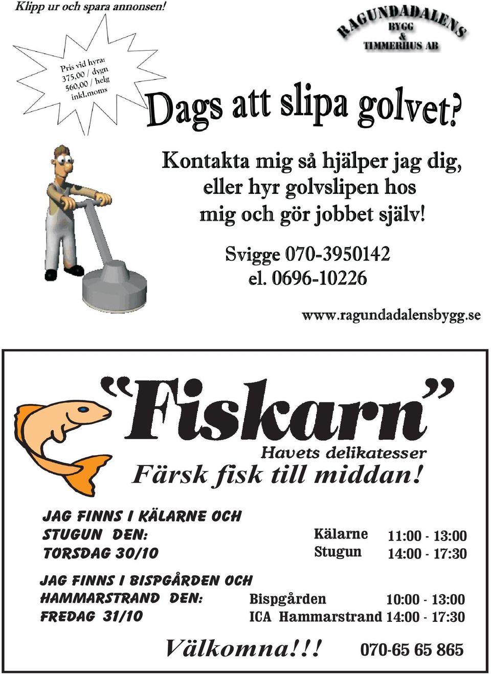 Stugun 11:00-13:00 14:00-17:30 JagfinnsiBispgårdenoch