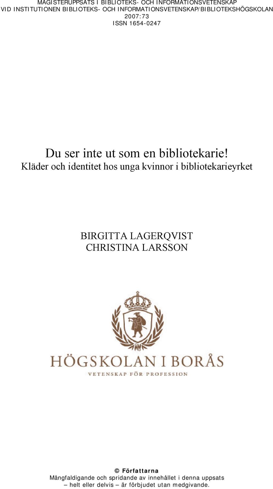 Kläder och identitet hos unga kvinnor i bibliotekarieyrket BIRGITTA LAGERQVIST CHRISTINA LARSSON