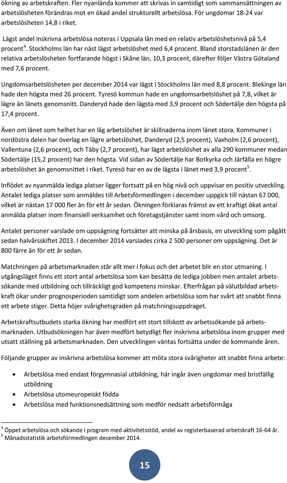 Stockholms län har näst lägst arbetslöshet med 6,4 procent.