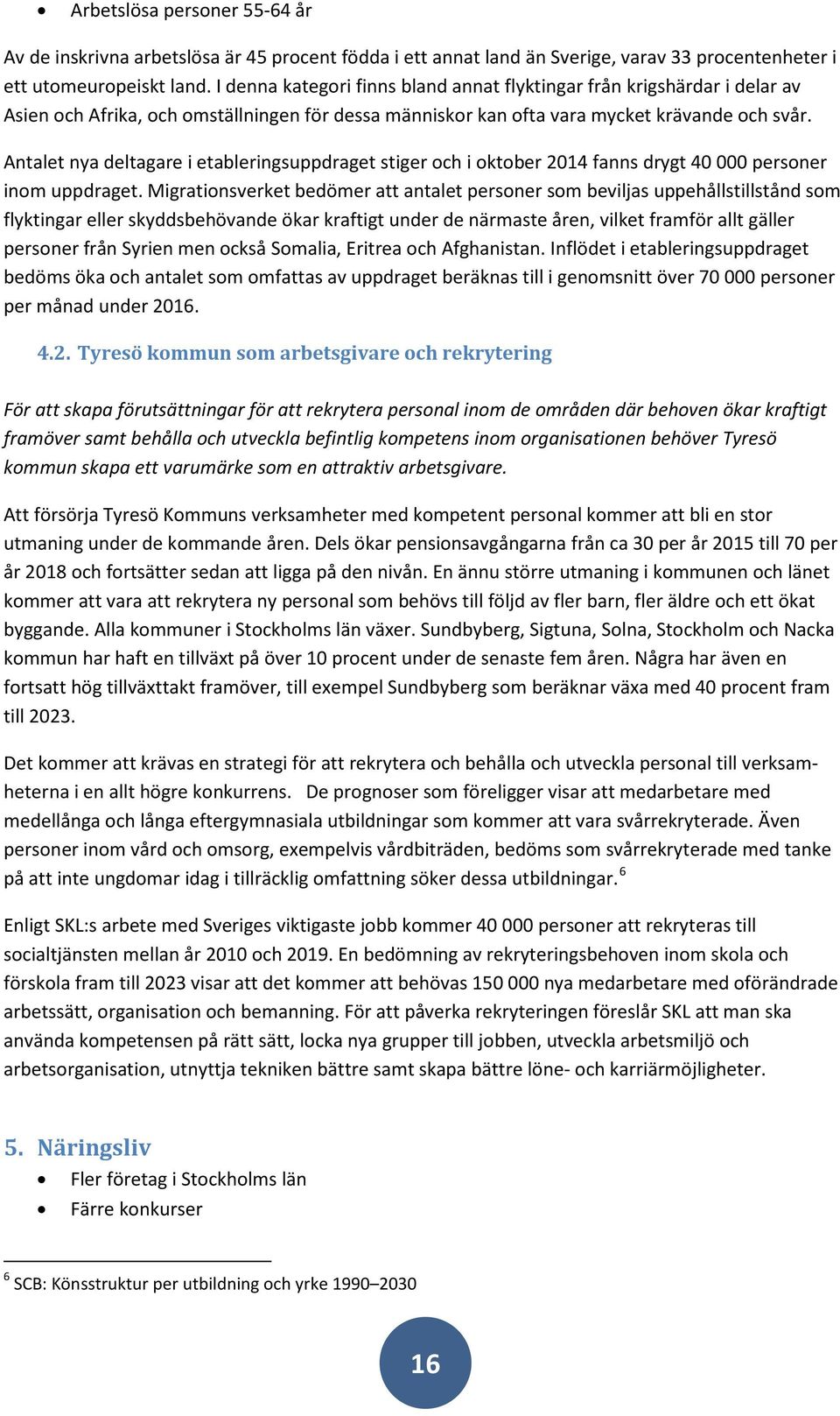 Antalet nya deltagare i etableringsuppdraget stiger och i oktober 2014 fanns drygt 40 000 personer inom uppdraget.