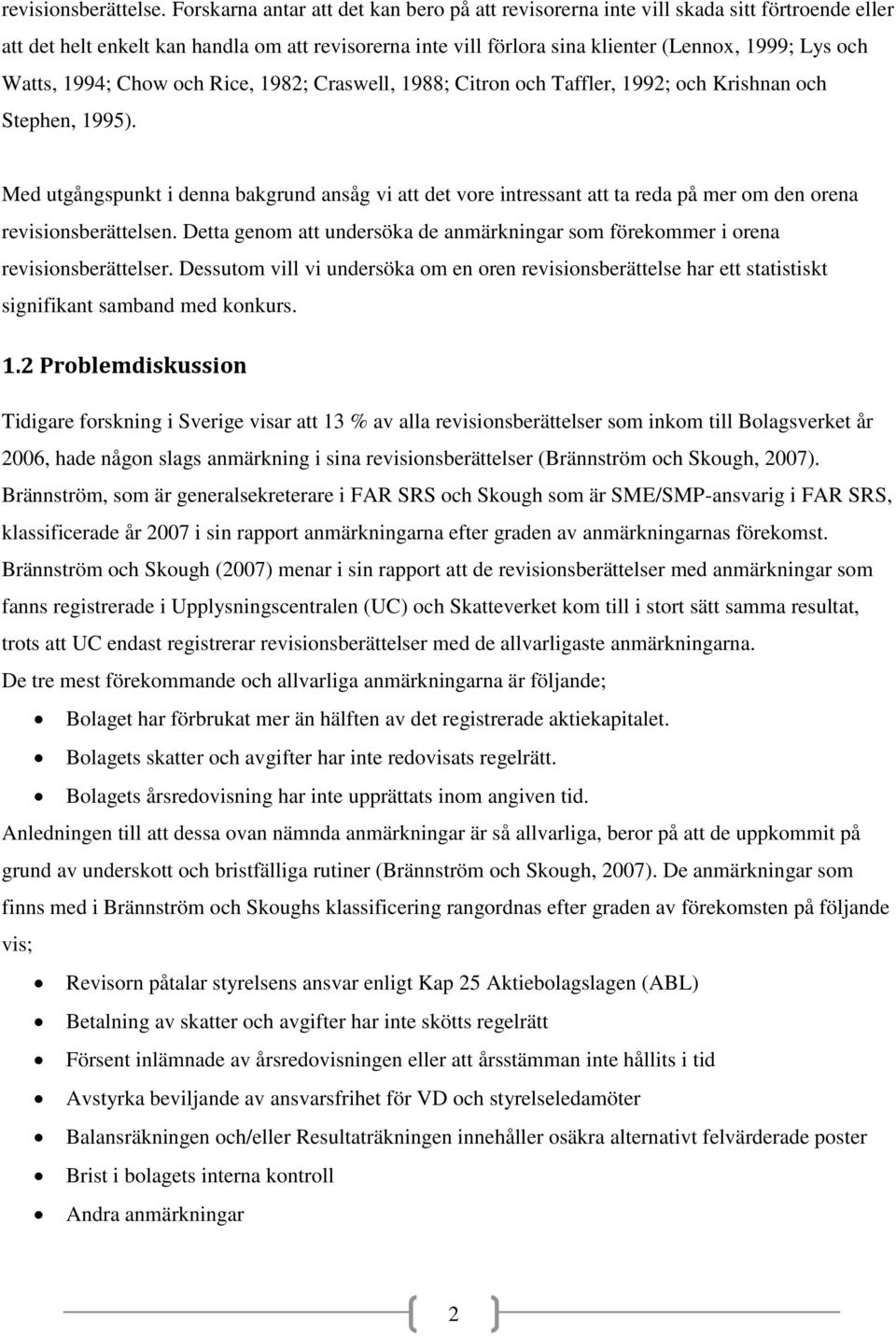 Watts, 1994; Chow och Rice, 1982; Craswell, 1988; Citron och Taffler, 1992; och Krishnan och Stephen, 1995).