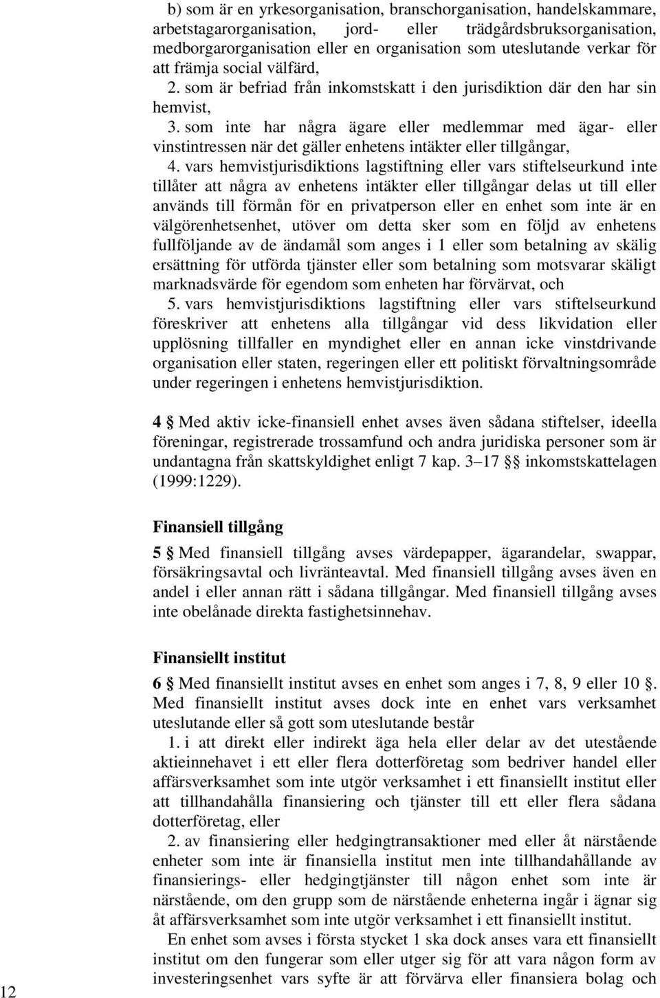 som inte har några ägare eller medlemmar med ägar- eller vinstintressen när det gäller enhetens intäkter eller tillgångar, 4.