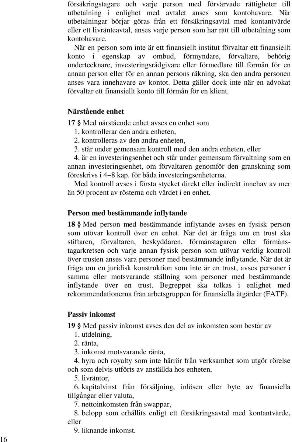 När en person som inte är ett finansiellt institut förvaltar ett finansiellt konto i egenskap av ombud, förmyndare, förvaltare, behörig undertecknare, investeringsrådgivare eller förmedlare till