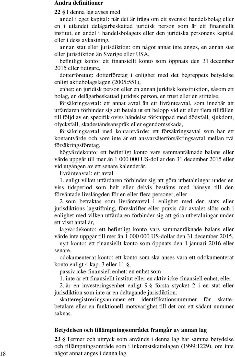 befintligt konto: ett finansiellt konto som öppnats den 31 december 2015 eller tidigare, dotterföretag: dotterföretag i enlighet med det begreppets betydelse enligt aktiebolagslagen (2005:551),