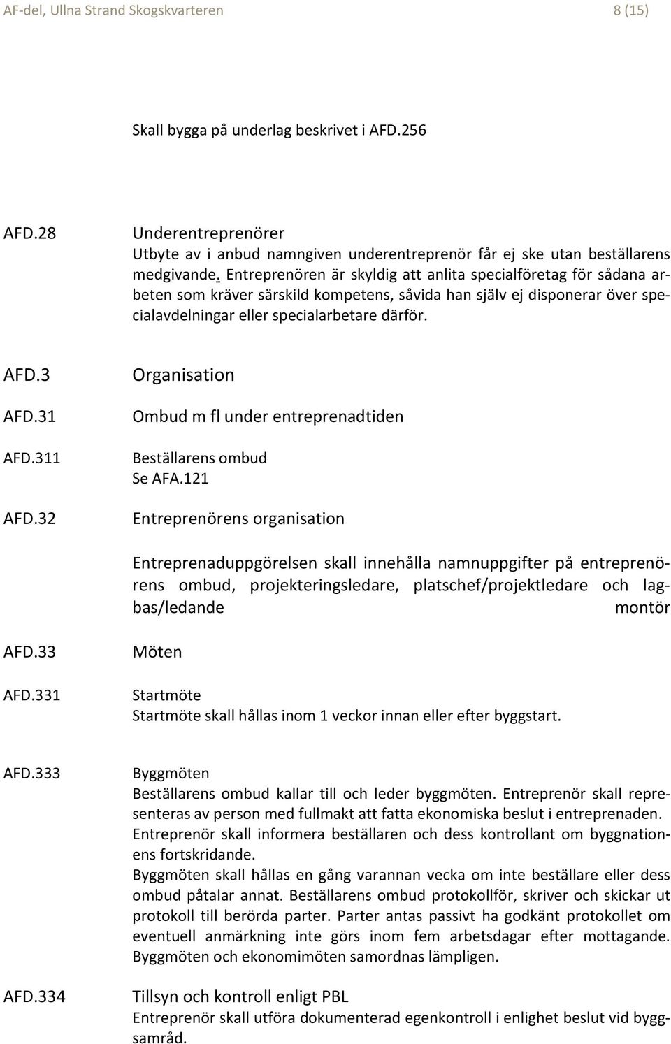 31 AFD.311 AFD.32 Organisation Ombud m fl under entreprenadtiden Beställarens ombud Se AFA.