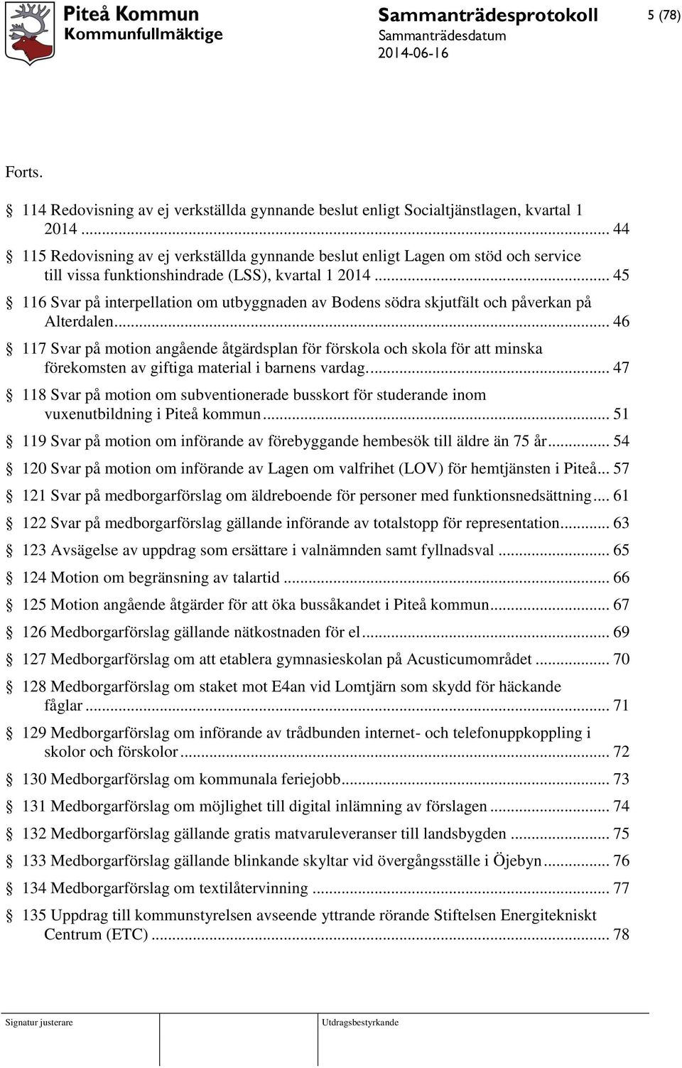 .. 45 116 Svar på interpellation om utbyggnaden av Bodens södra skjutfält och påverkan på Alterdalen.