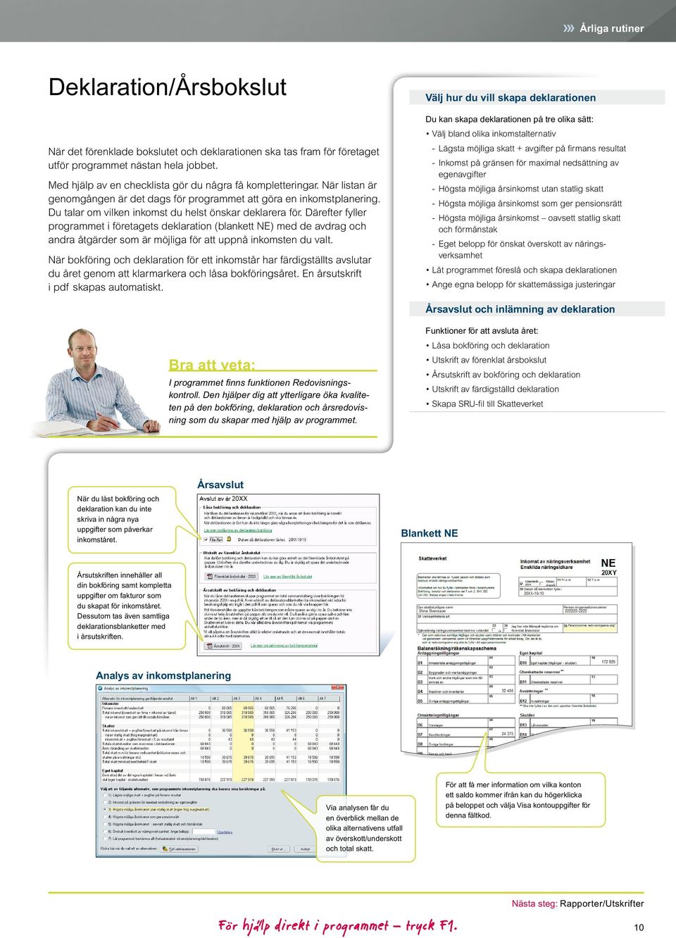Därefter fyller programmet i företagets deklaration (blankett NE) med de avdrag och andra åtgärder som är möjliga för att uppnå inkomsten du valt.