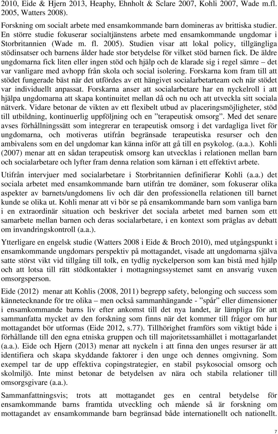 Studien visar att lokal policy, tillgängliga stödinsatser och barnens ålder hade stor betydelse för vilket stöd barnen fick.