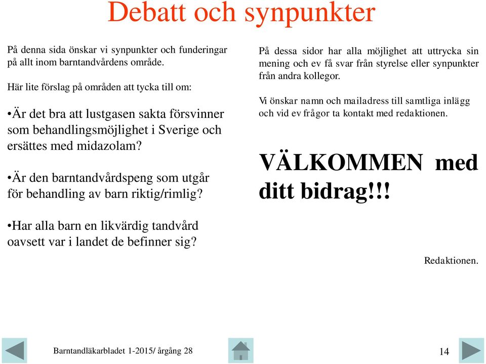 Är den barntandvårdspeng som utgår för behandling av barn riktig/rimlig? Har alla barn en likvärdig tandvård oavsett var i landet de befinner sig?