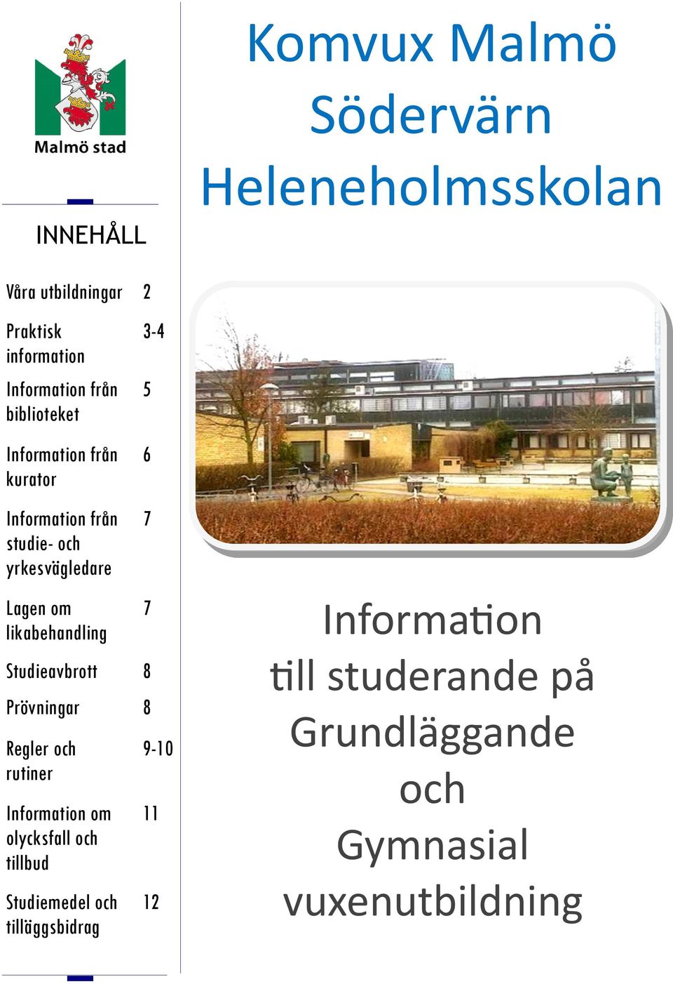 likabehandling 7 Studieavbrott 8 Prövningar 8 Regler och rutiner Information om olycksfall och tillbud