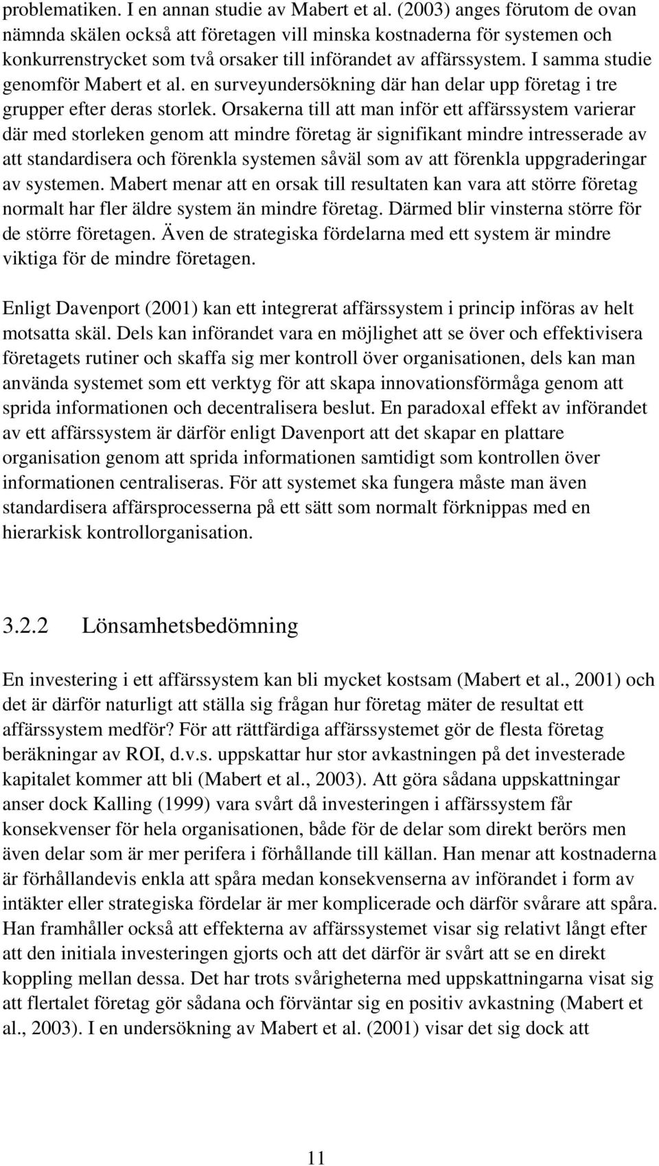 I samma studie genomför Mabert et al. en surveyundersökning där han delar upp företag i tre grupper efter deras storlek.