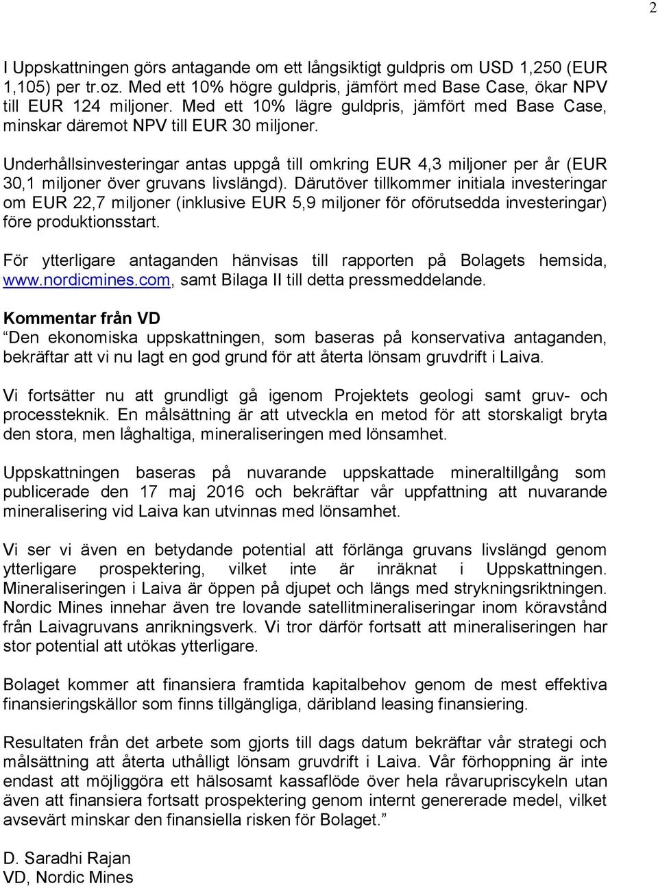 Underhållsinvesteringar antas uppgå till omkring EUR 4,3 miljoner per år (EUR 30,1 miljoner över gruvans livslängd).