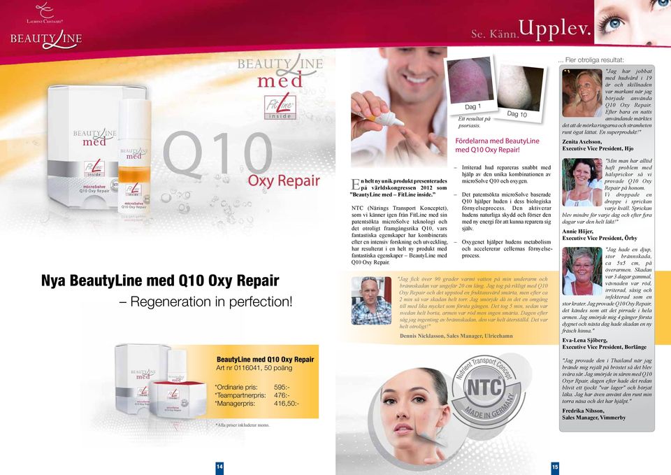 En helt ny unik produkt presenterades på världskongressen 2012 som BeautyLine med FitLine inside.