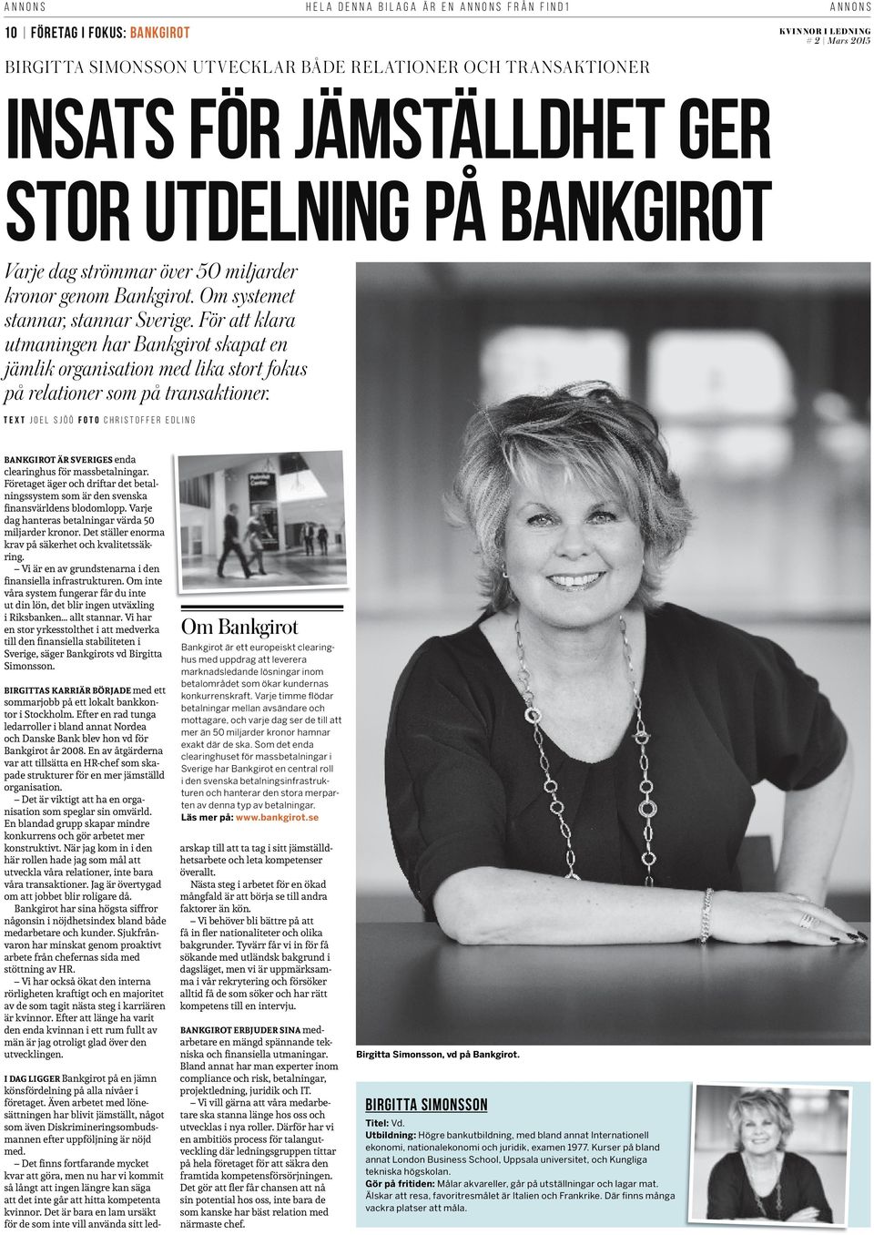 TEXT JOEL SJÖÖ FOTO CHRISTOFFER EDLING BANKGIROT ÄR SVERIGES enda clearinghus för massbetalningar. Företaget äger och driftar det betalningssystem som är den svenska finansvärldens blodomlopp.