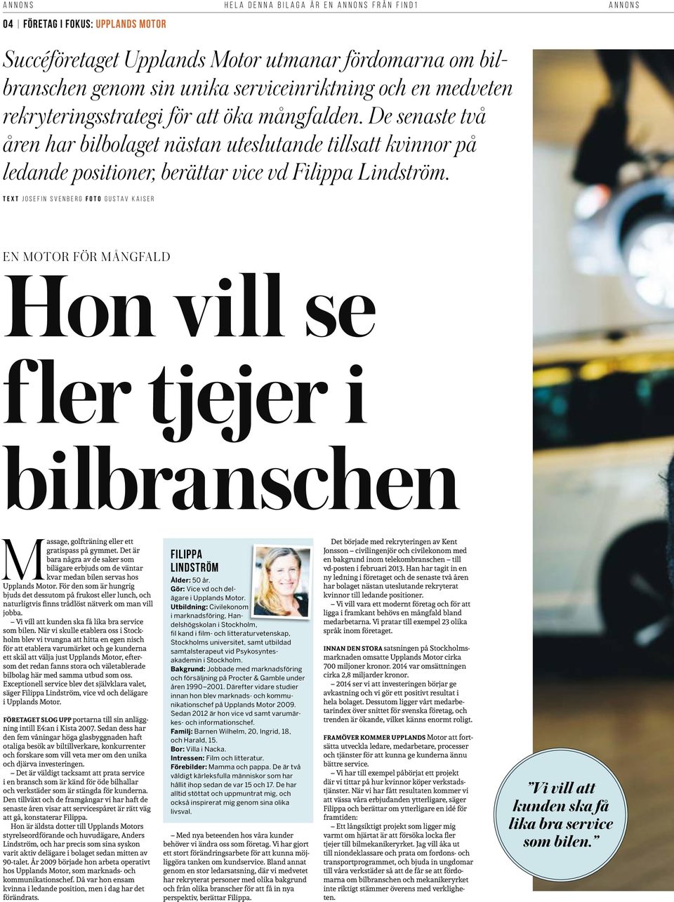 TEXT JOSEFIN SVENBERG FOTO GUSTAV KAISER EN MOTOR FÖR MÅNGFALD Hon vill se fler tjejer i bilbranschen Massage, golfträning eller ett gratispass på gymmet.