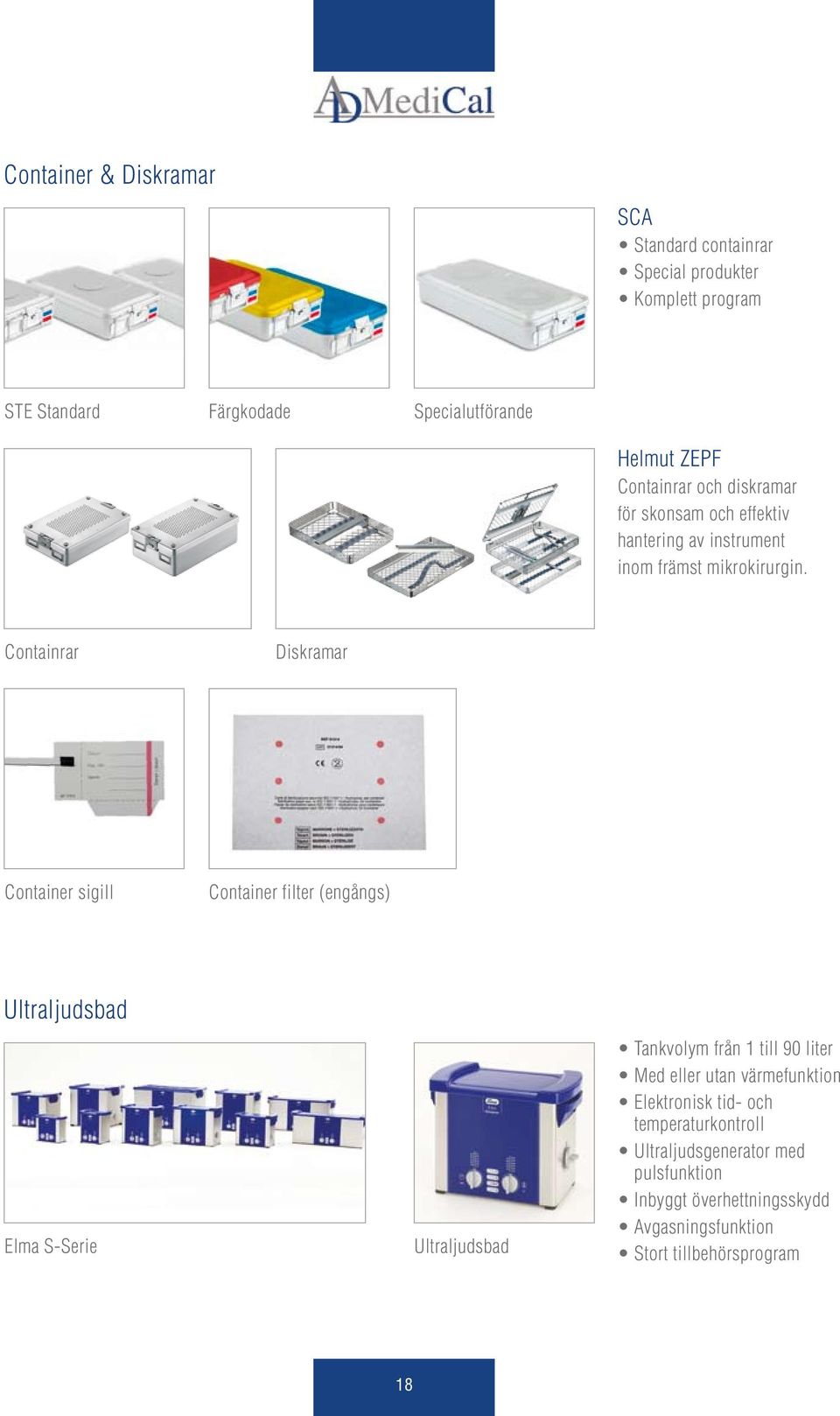 Containrar Diskramar Container sigill Container filter (engångs) Ultraljudsbad Elma S-Serie 18 Ultraljudsbad Tankvolym från 1 till 90