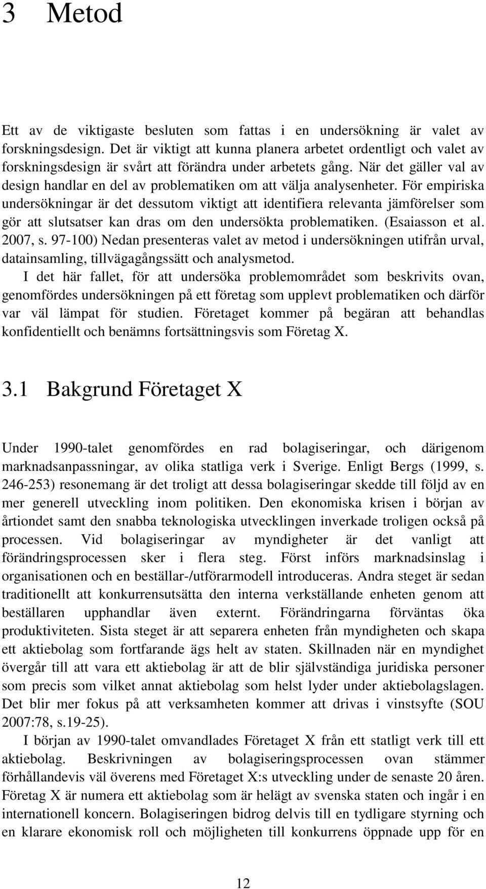 När det gäller val av design handlar en del av problematiken om att välja analysenheter.