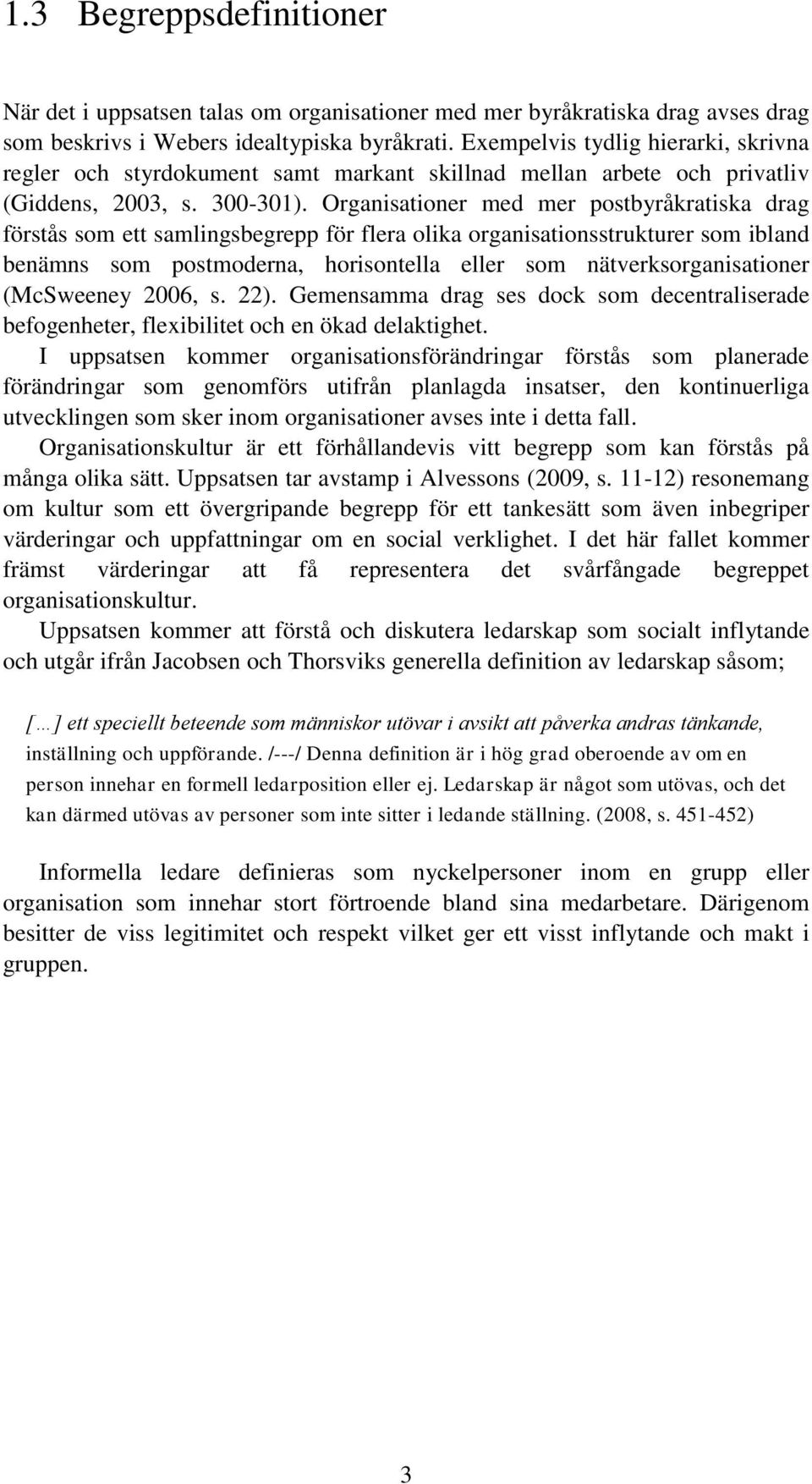 Organisationer med mer postbyråkratiska drag förstås som ett samlingsbegrepp för flera olika organisationsstrukturer som ibland benämns som postmoderna, horisontella eller som nätverksorganisationer