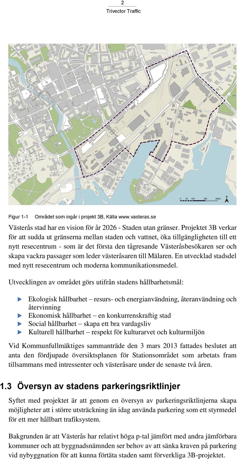 passager som leder västeråsaren till Mälaren. En utvecklad stadsdel med nytt resecentrum och moderna kommunikationsmedel.