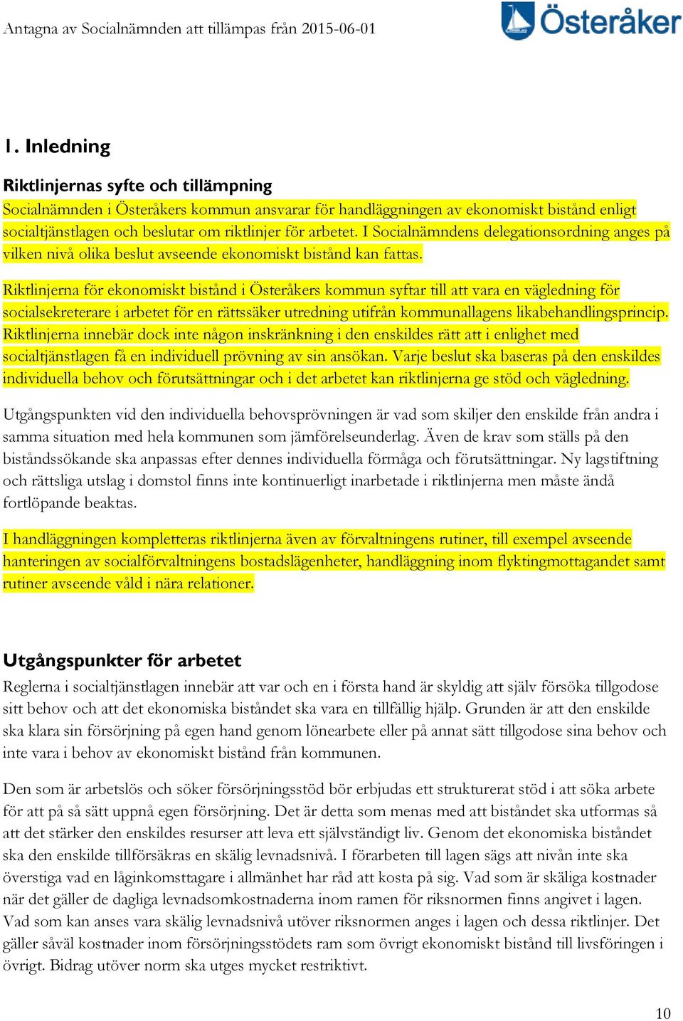 Riktlinjerna för ekonomiskt bistånd i Österåkers kommun syftar till att vara en vägledning för socialsekreterare i arbetet för en rättssäker utredning utifrån kommunallagens likabehandlingsprincip.