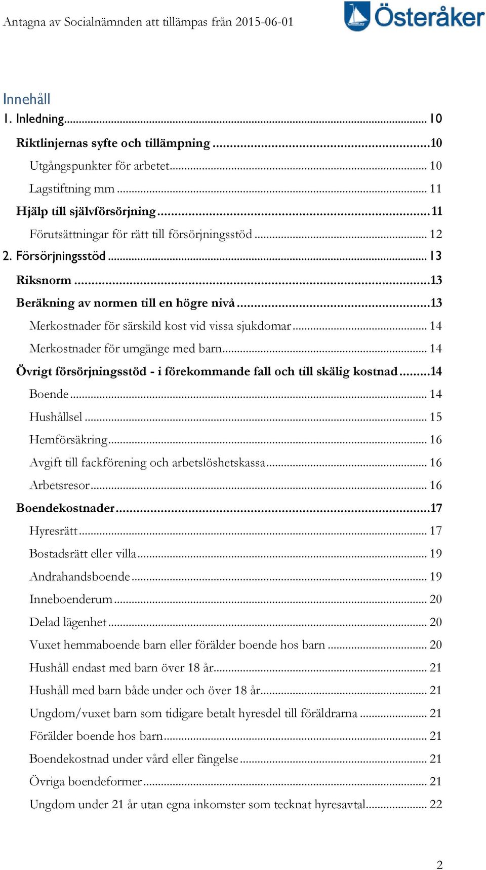 .. 14 Merkostnader för umgänge med barn... 14 Övrigt försörjningsstöd - i förekommande fall och till skälig kostnad... 14 Boende... 14 Hushållsel... 15 Hemförsäkring.