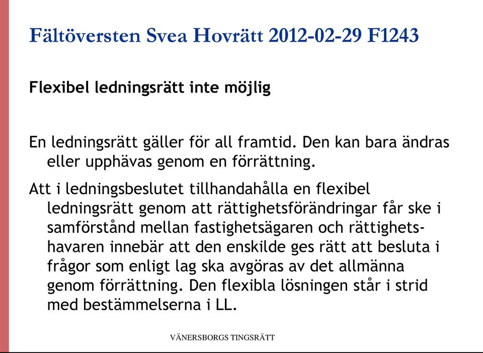 Att i ledningsbeslutet tillhandahålla en flexibel ledningsrätt genom att rättighetsförändringar får ske i samförstånd mellan