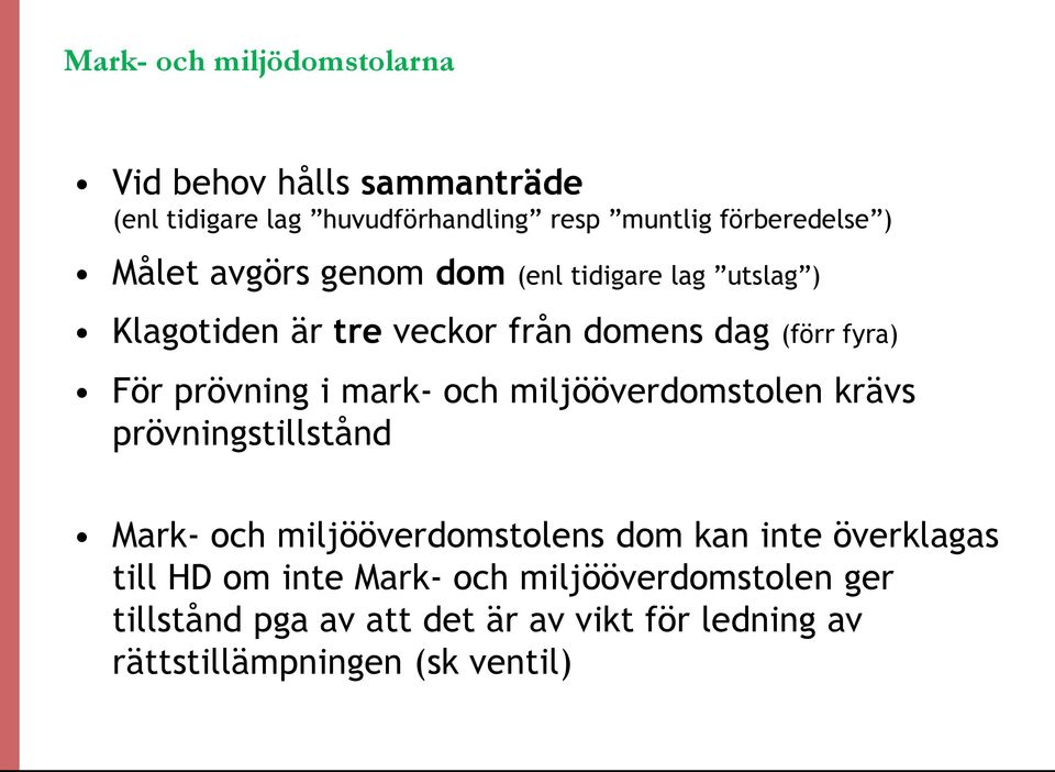 mark- och miljööverdomstolen krävs prövningstillstånd Mark- och miljööverdomstolens dom kan inte överklagas till HD om