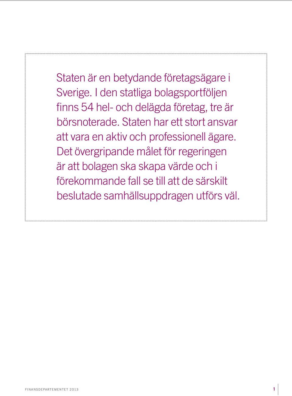 Staten har ett stort ansvar att vara en aktiv och professionell ägare.