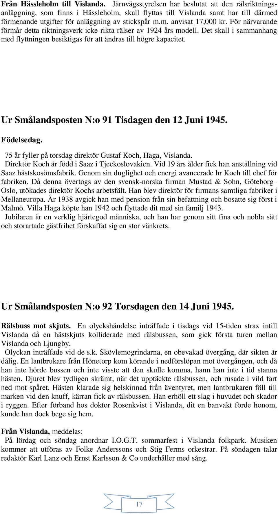 Ur Smålandsposten N:o 91 Tisdagen den 12 Juni 1945. Födelsedag. 75 år fyller på torsdag direktör Gustaf Koch, Haga, Direktör Koch är född i Saaz i Tjeckoslovakien.