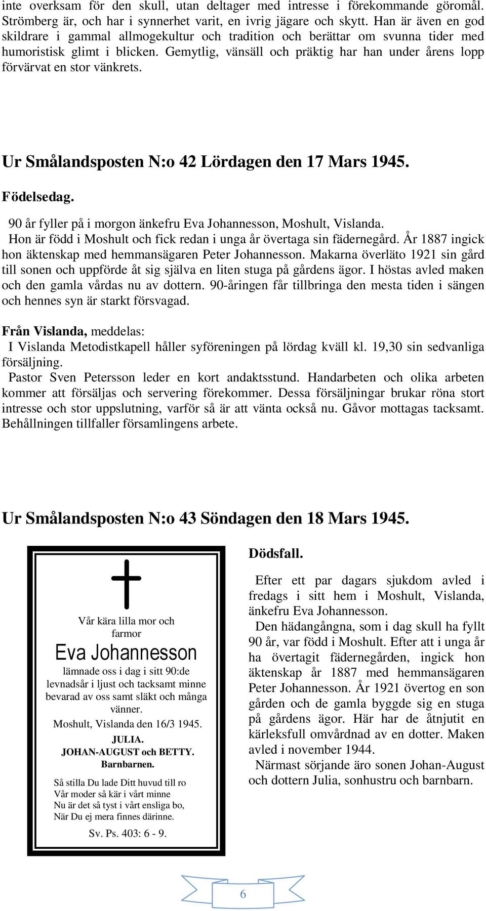 Gemytlig, vänsäll och präktig har han under årens lopp förvärvat en stor vänkrets. Ur Smålandsposten N:o 42 Lördagen den 17 Mars 1945. Födelsedag.