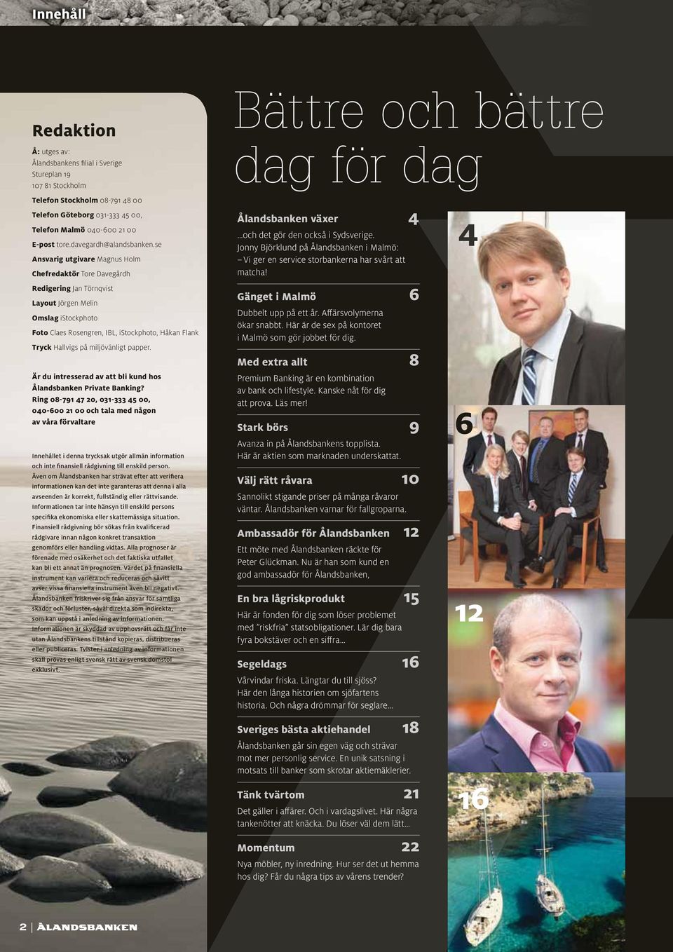 se Ansvarig utgivare Magnus Holm Chefredaktör Tore Davegårdh Redigering Jan Törnqvist Layout Jörgen Melin Omslag istockphoto Foto Claes Rosengren, IBL, istockphoto, Håkan Flank Tryck Hallvigs på