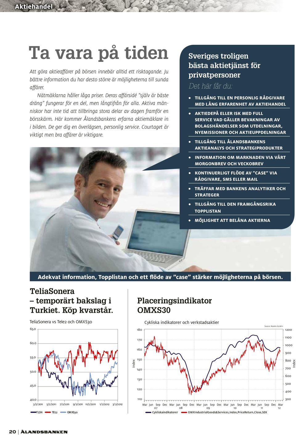 Aktiva människor har inte tid att tillbringa stora delar av dagen framför en börsskärm. Här kommer Ålandsbankens erfarna aktiemäklare in i bilden. De ger dig en överlägsen, personlig service.