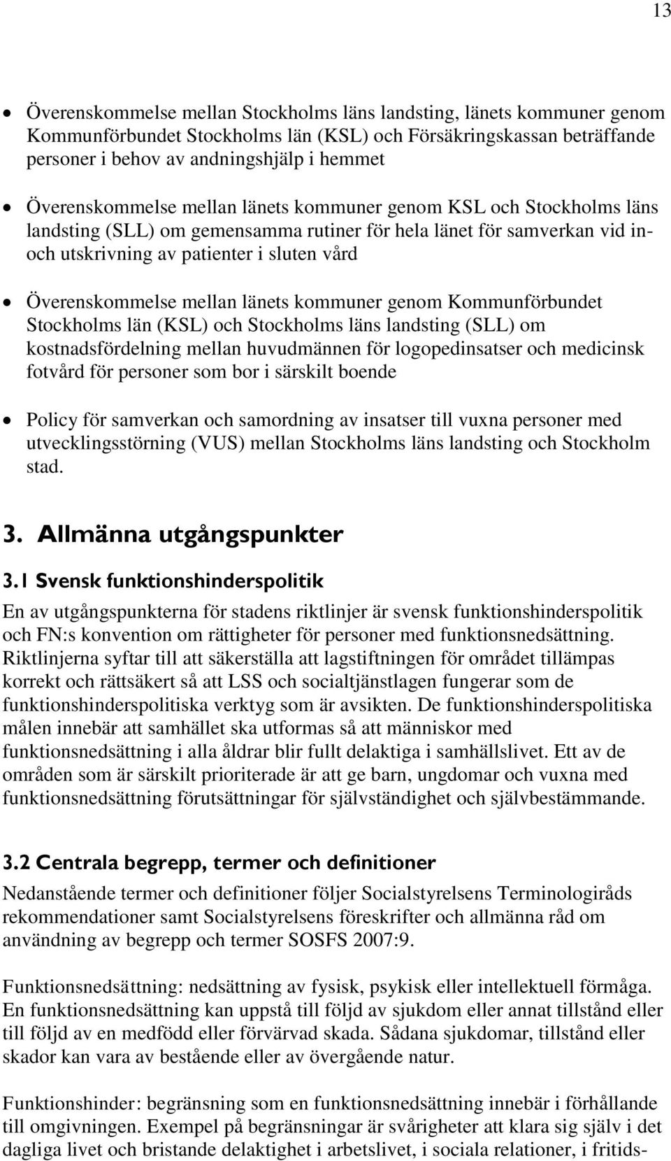 Överenskommelse mellan länets kommuner genom Kommunförbundet Stockholms län (KSL) och Stockholms läns landsting (SLL) om kostnadsfördelning mellan huvudmännen för logopedinsatser och medicinsk