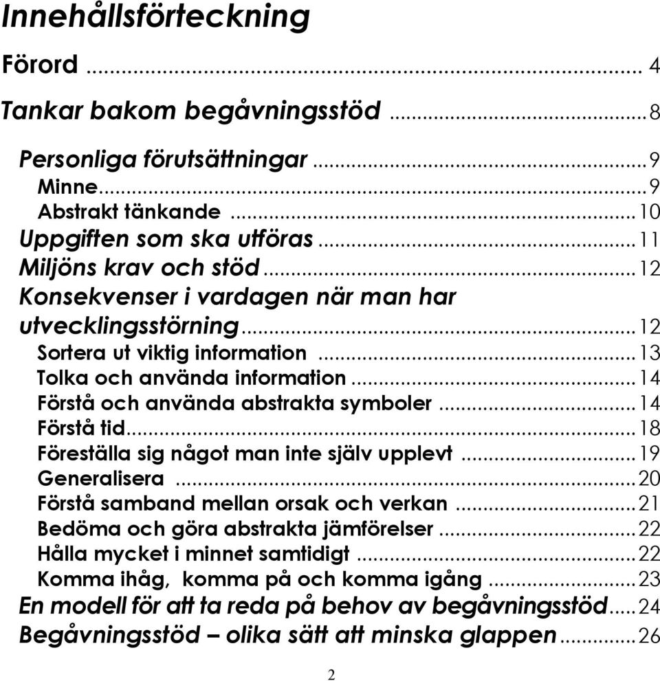 .. 14 Förstå tid... 18 Föreställa sig något man inte själv upplevt... 19 Generalisera... 20 Förstå samband mellan orsak och verkan... 21 Bedöma och göra abstrakta jämförelser.