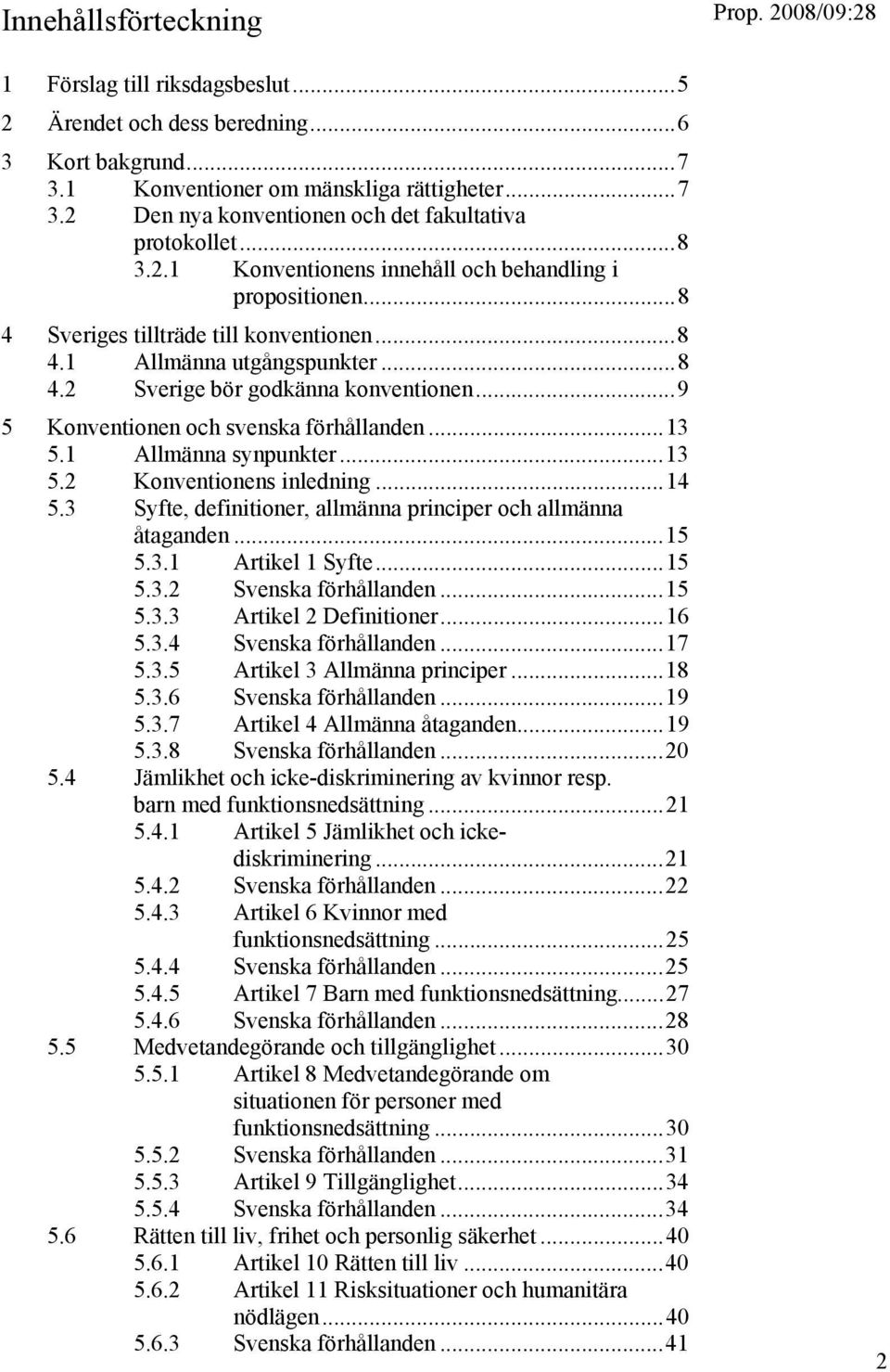 ..9 5 Konventionen och svenska förhållanden...13 5.1 Allmänna synpunkter...13 5.2 Konventionens inledning...14 5.3 Syfte, definitioner, allmänna principer och allmänna åtaganden...15 5.3.1 Artikel 1 Syfte.