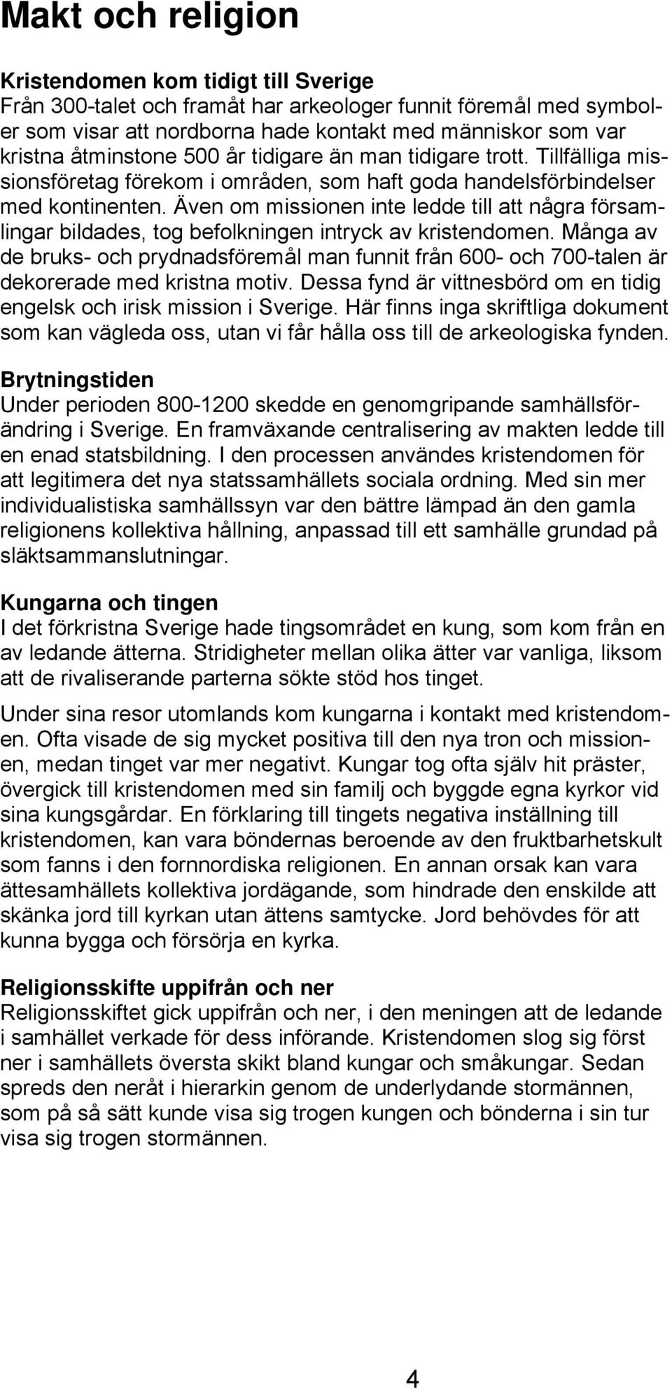 Även om missionen inte ledde till att några församlingar bildades, tog befolkningen intryck av kristendomen.