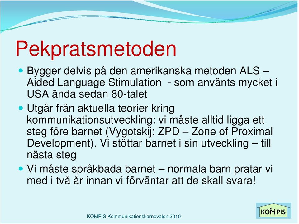 ett steg före barnet (Vygotskij: ZPD Zone of Proximal Development).