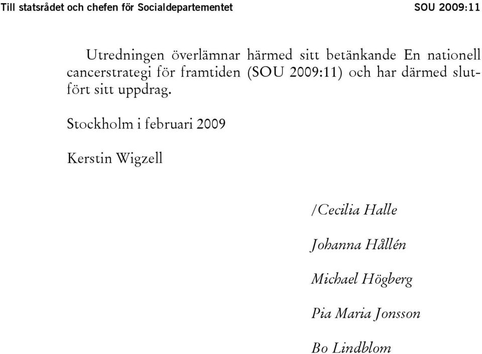 (SOU 2009:11) och har därmed slutfört sitt uppdrag.