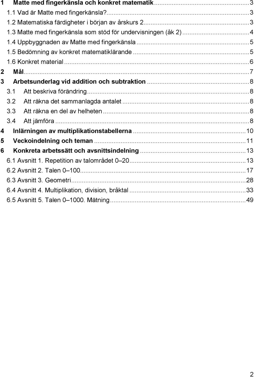 1 Att beskriva förändring... 8 3.2 Att räkna det sammanlagda antalet... 8 3.3 Att räkna en del av helheten... 8 3.4 Att jämföra... 8 4 Inlärningen av multiplikationstabellerna.