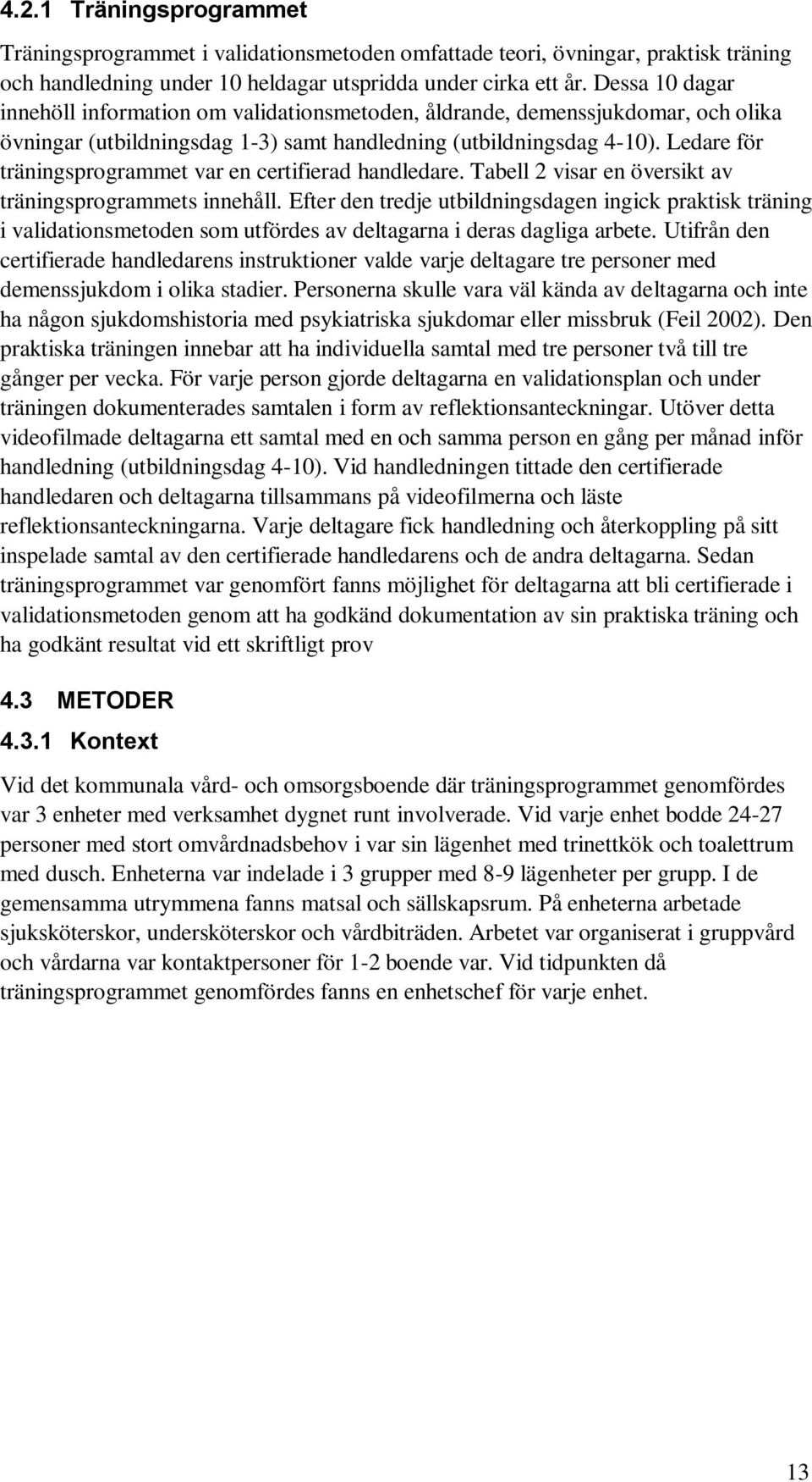 Ledare för träningsprogrammet var en certifierad handledare. Tabell 2 visar en översikt av träningsprogrammets innehåll.