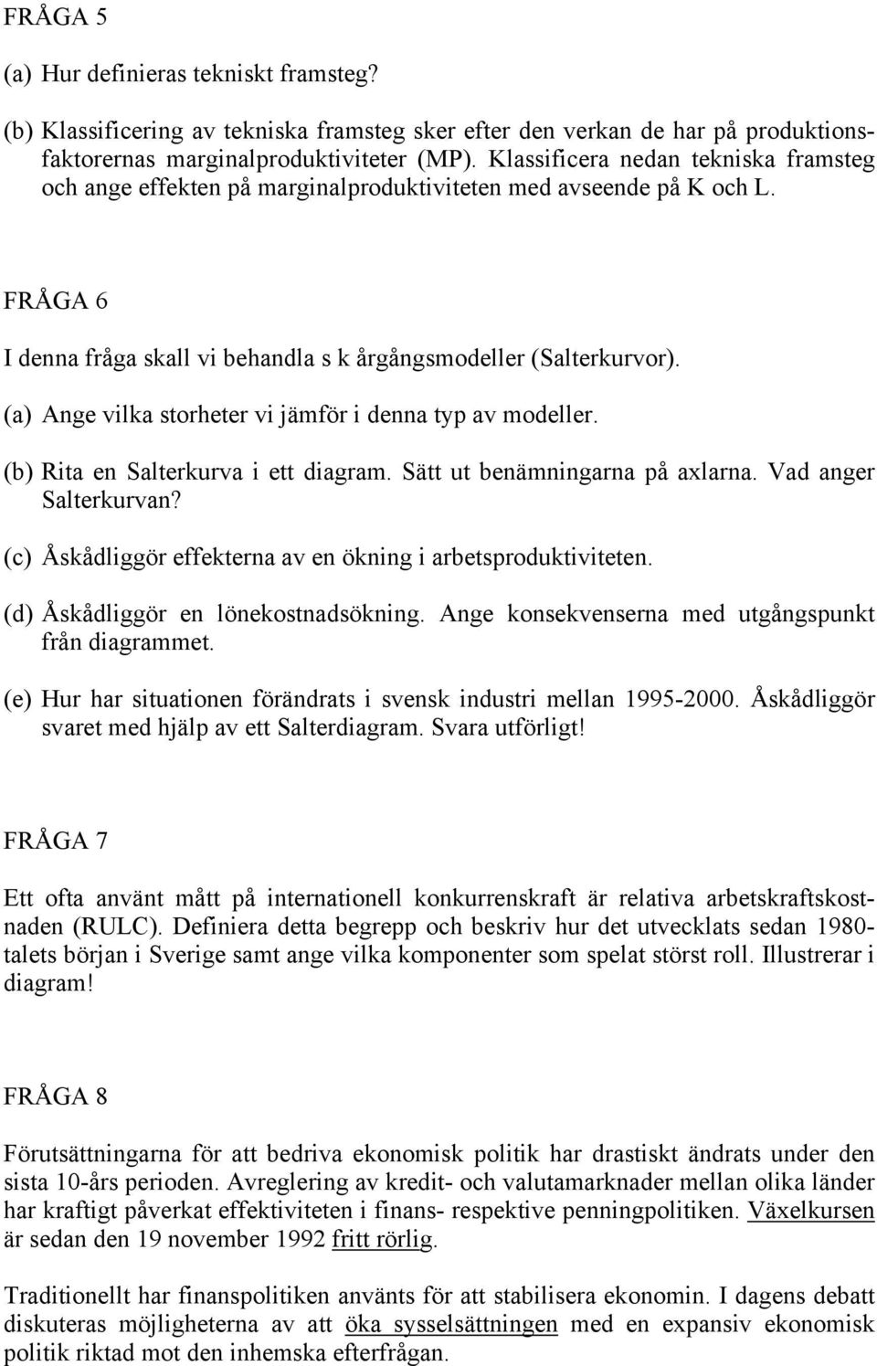 (a) Ange vilka storheter vi jämför i denna typ av modeller. (b) Rita en Salterkurva i ett diagram. Sätt ut benämningarna på axlarna. Vad anger Salterkurvan?