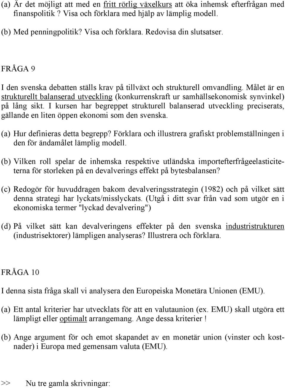 I kursen har begreppet strukturell balanserad utveckling preciserats, gällande en liten öppen ekonomi som den svenska. (a) Hur definieras detta begrepp?