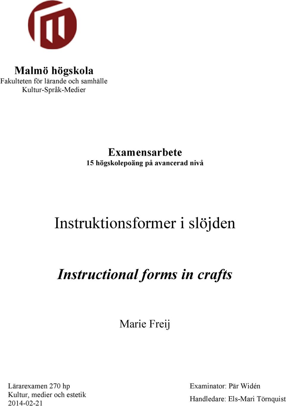 Instructional forms in crafts Marie Freij Lärarexamen 270 hp Kultur, medier och