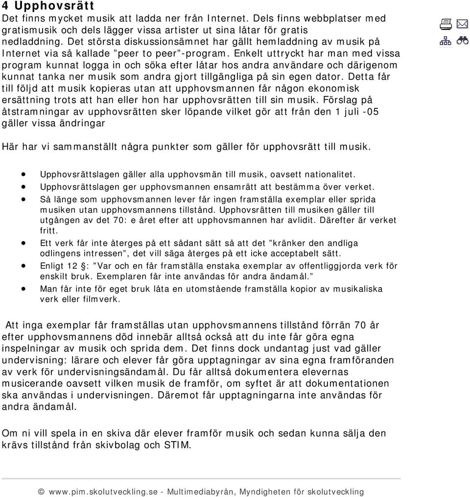 Enkelt uttryckt har man med vissa program kunnat logga in och söka efter låtar hos andra användare och därigenom kunnat tanka ner musik som andra gjort tillgängliga på sin egen dator.