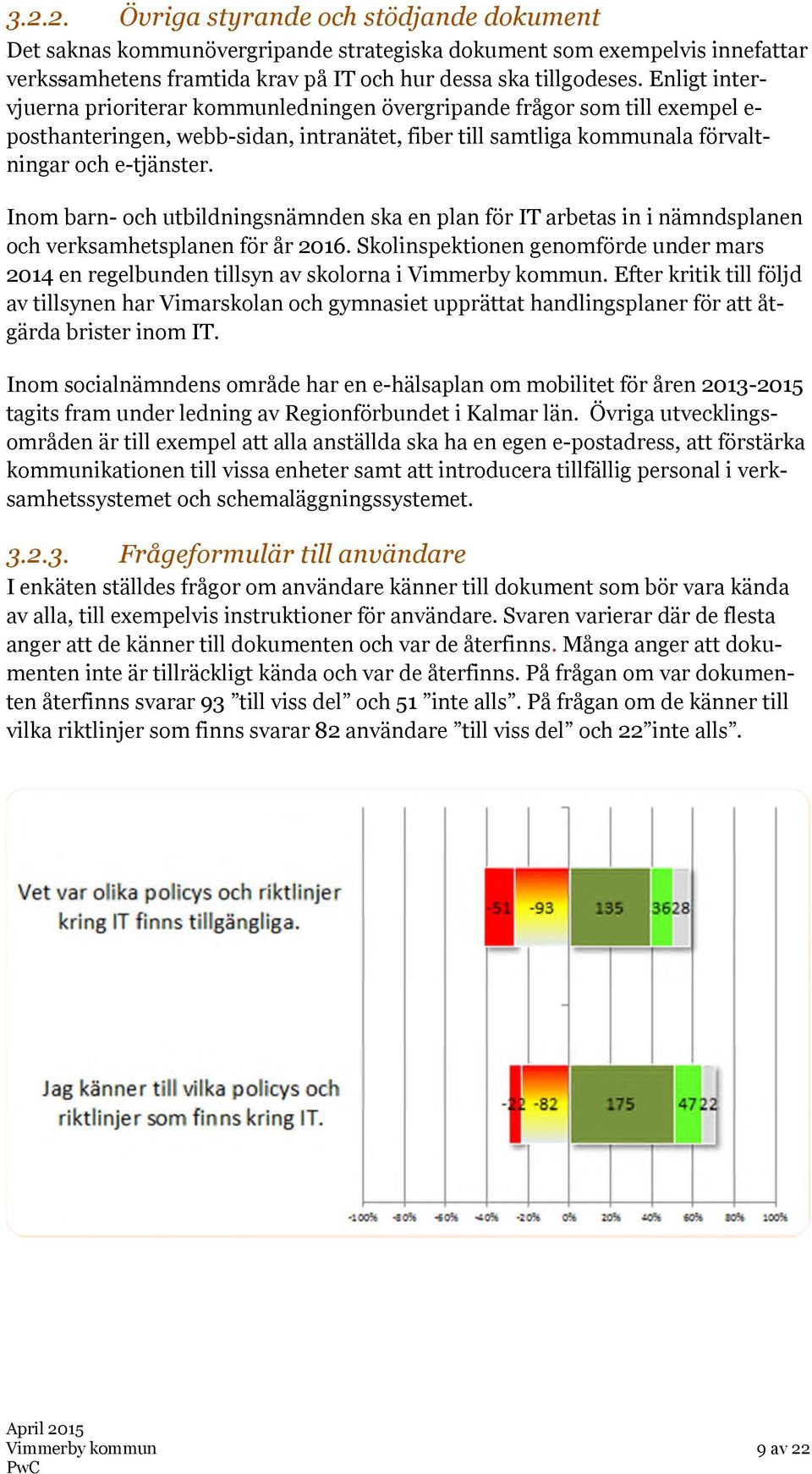 Inom barn- och utbildningsnämnden ska en plan för IT arbetas in i nämndsplanen och verksamhetsplanen för år 2016.