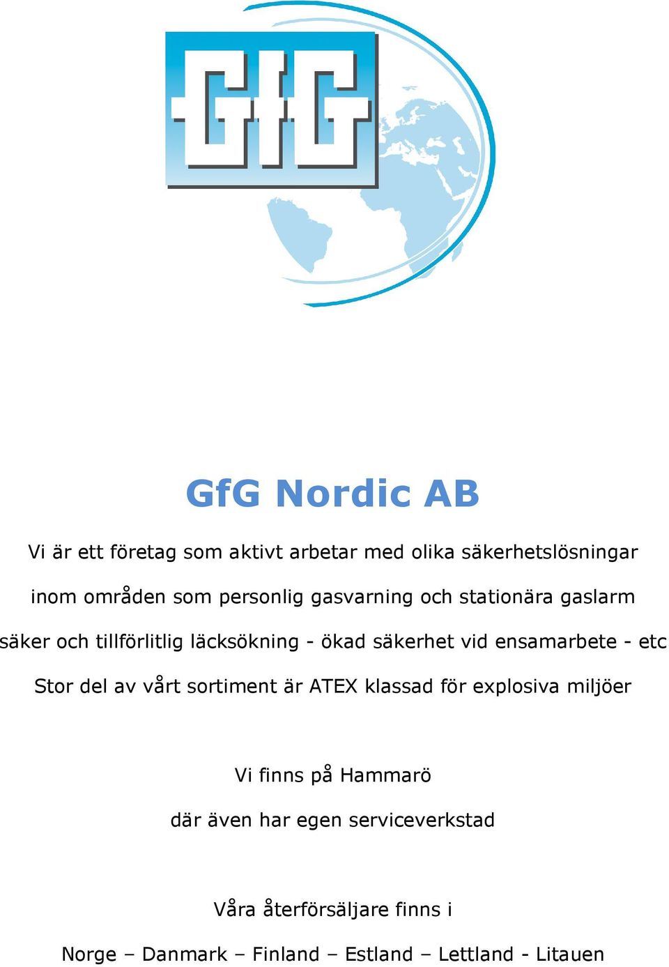 ensamarbete - etc Stor del av vårt sortiment är ATEX klassad för explosiva miljöer Vi finns på Hammarö
