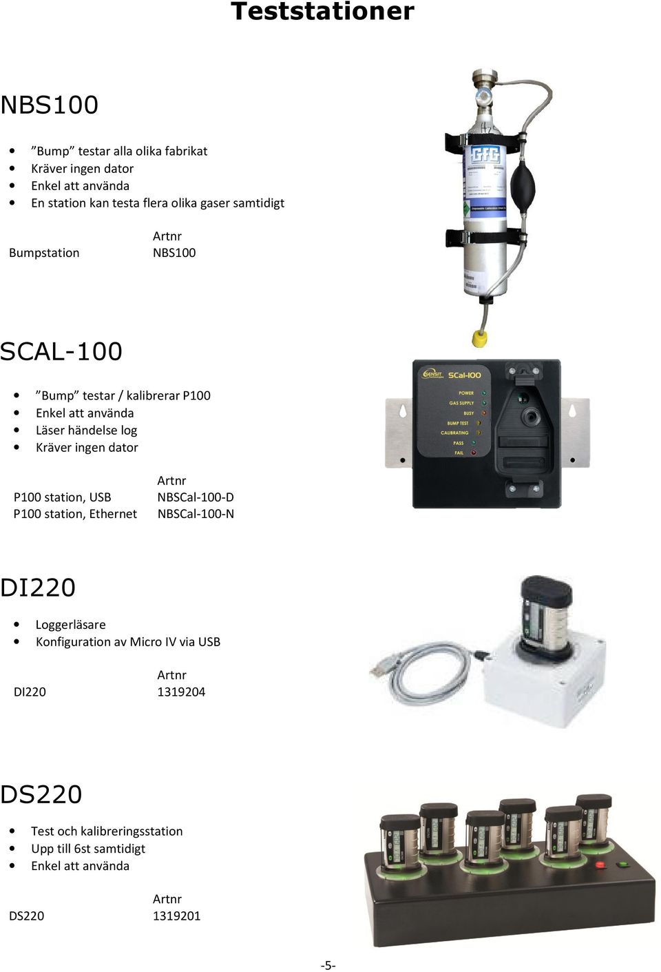 dator P100 station, USB NBSCal-100-D P100 station, Ethernet NBSCal-100-N DI220 Loggerläsare Konfiguration